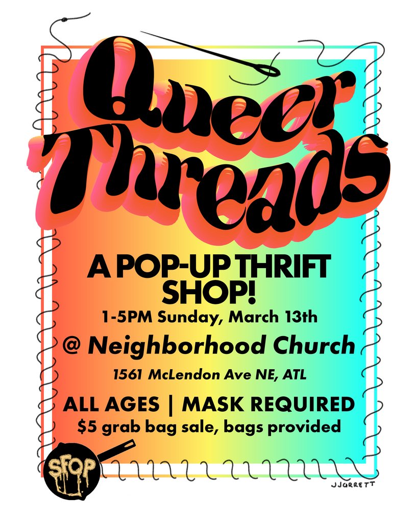 📣 ANNOUNCEMENT: It’s back! Queer Threads, Southern Fried Queer Pride's pop-up thrift shop, is popping up on Sunday, March 13th from 1PM to 5PM at Neighborhood Church (1561 McLendon Ave NE Atlanta, GA 30307).
