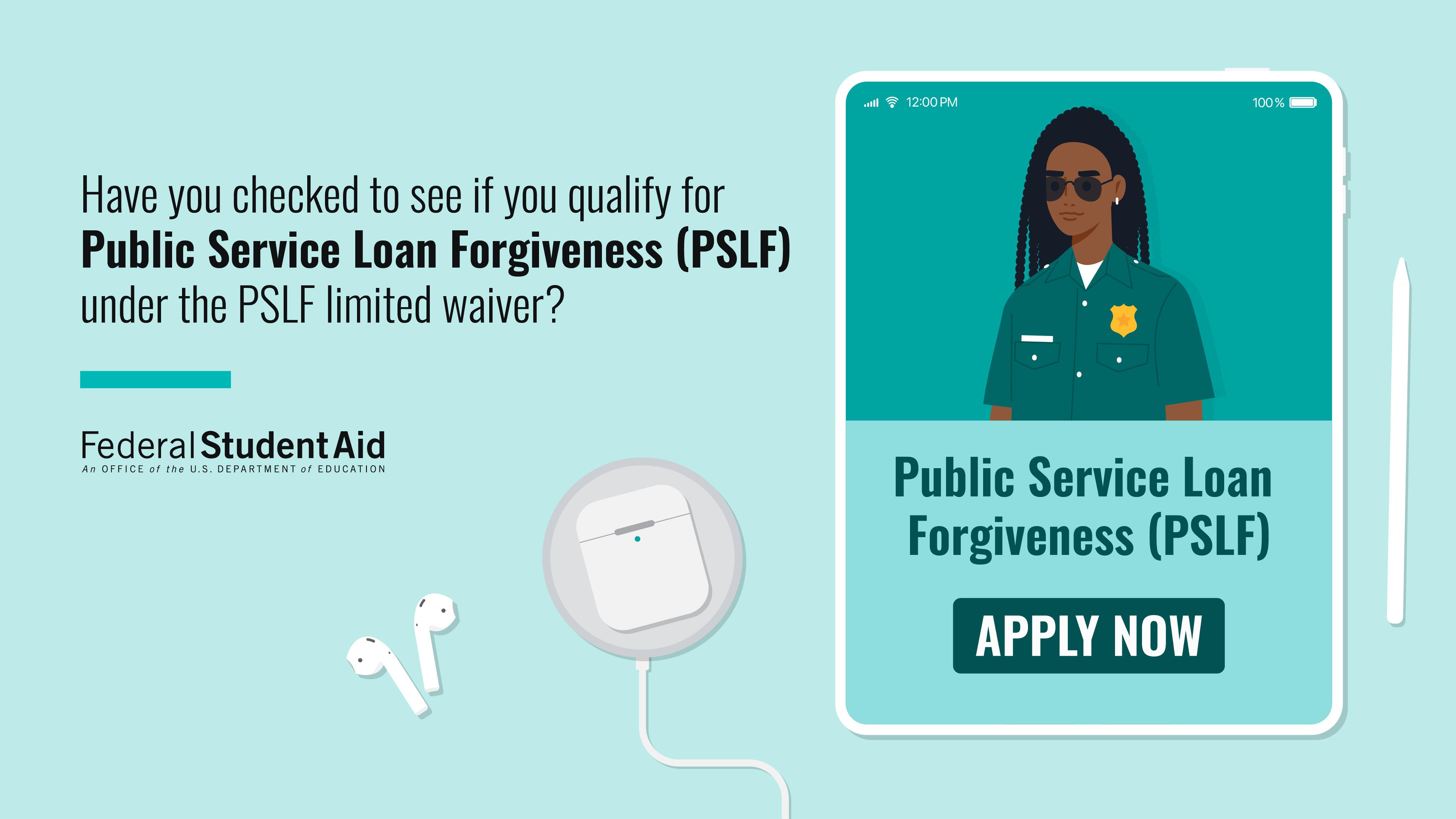 Federal Student Aid If You Re A Borrower Working In The Public Sector You May Now Qualify For Public Service Loan Forgiveness Pslf Under The Limited Pslf Waiver Make Sure You