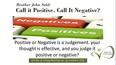 SundayMorningL3's tweet photo. Think about thinking. What is positive thinking and what is negivtive thinking? Call it Positive. Call It Negative? Positive or Negative is a Judgement. Your thought is creative, and you judge it positively or negatively? #SimplifyingIt #BrotherJohn #SundayMorningLive https://t.co/pekm0bhoVQ