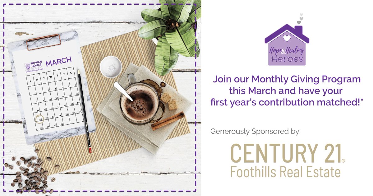 Rowan House &amp; Century 21 Foothills are once again partnering to find 21 Hope &amp; Healing Heroes!

They've sponsored another $5,000 matching pool for new donors who join our Monthly Giving program this March. Visit rowanhouse.ca/monthly-giving for info or to make the pledge today!