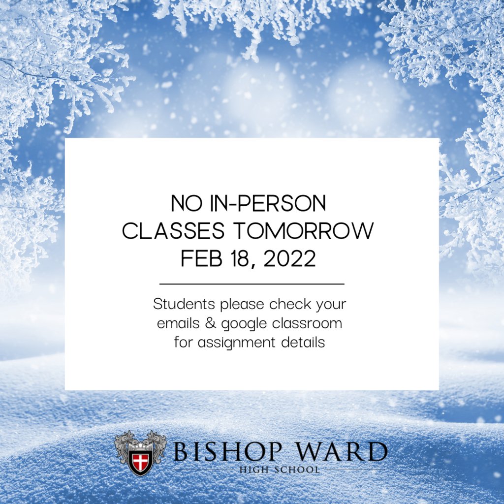 Based on the condition of the roads and the snow accumulation in the KC Metro, Bishop Ward High School will be holding classes online tomorrow (2/18/2022). All students should check in on google classroom regarding their classes on Friday. The building will be closed. Thank you.