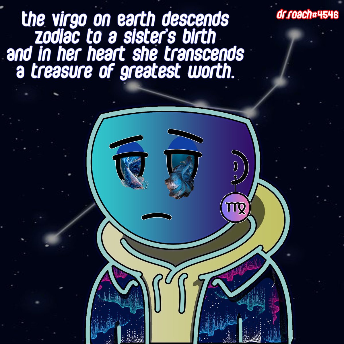 This fan-art made earlier today,concept of the constellation Virgo, despite of having a vibrant personality on clothes she wear, she been sad and not even appreciated by the one she loves, a Pisces that's why it has a fish who been blinding her sight and not seeing her own worth.