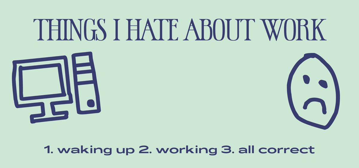 Work sucks, trust me