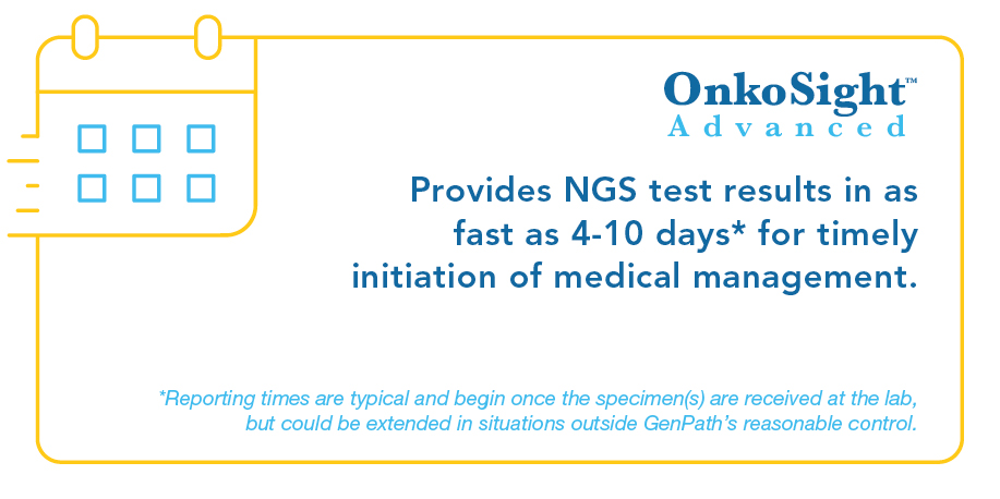 Are you looking for next-generation sequencing (NGS) assay with a quick turnaround time? GenPath, a division of BioReference Laboratories, offers OnkoSight Advanced™ NGS which provides actionable test results in as fast as 4-10 days*!