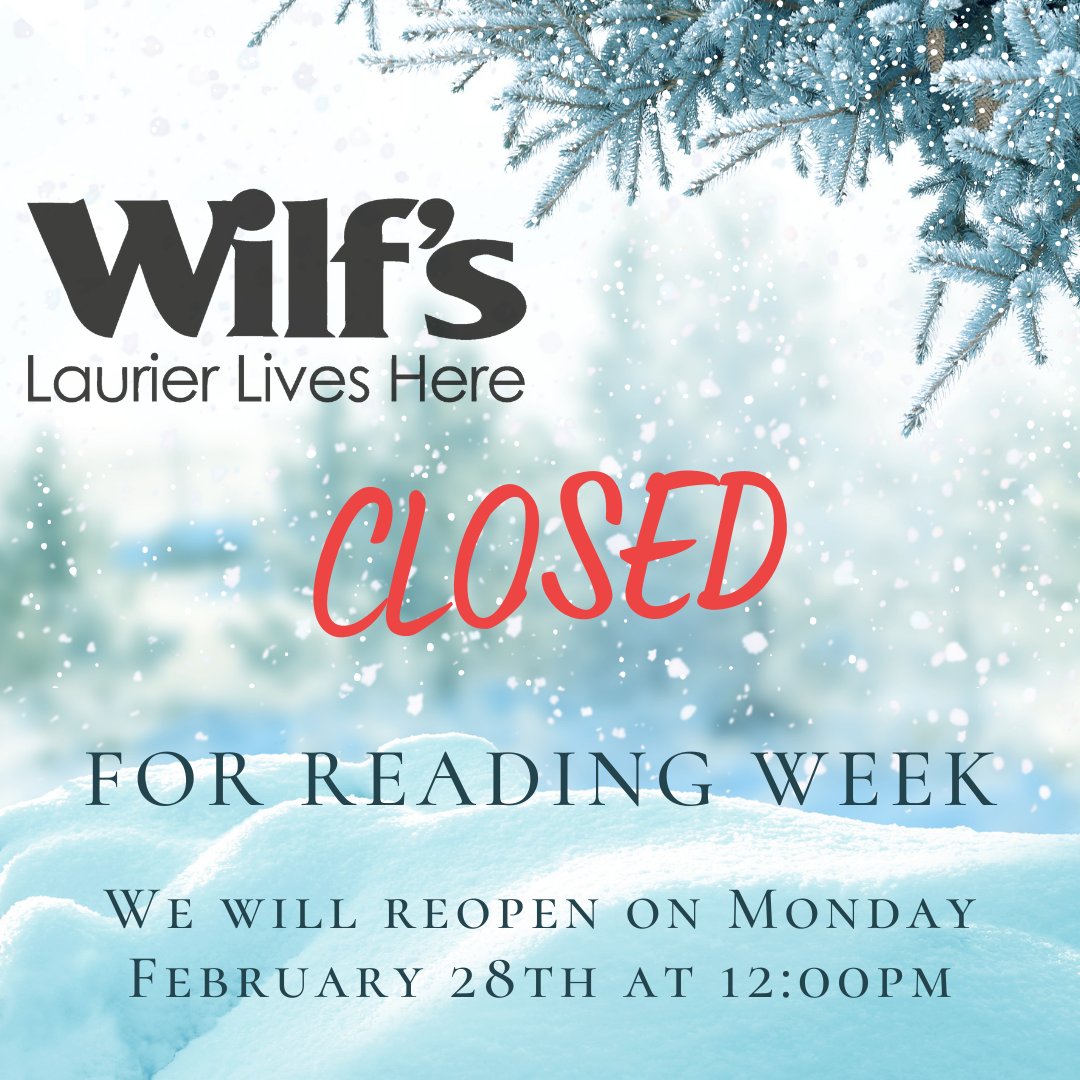 Wilf's will be closed for Reading Week and will reopen on Monday February 28th at 12:00pm.

We wish the Laurier Community a safe and fun filled Reading Week!