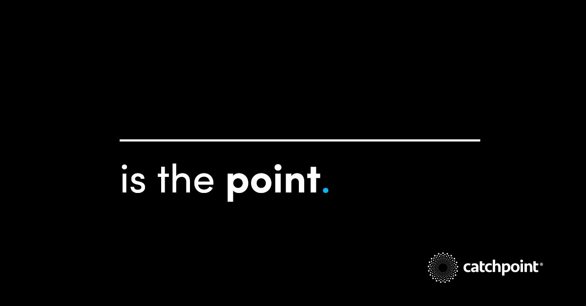 Catchpoint's tweet image. What is the point?

Stay tuned next week when we reveal some exciting changes and answer this key question.

#WhatIsThePoint?