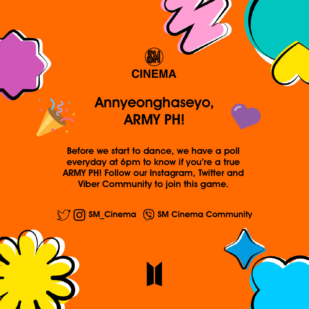 📣 Annyeonghaseyo, ARMY PH! 💜
Let’s play!💜 
Before we start to dance, we have a poll everyday at 6pm to know if you’re a true ARMY PH! Follow our Instagram, Twitter and Viber Community to join this game. 
#BTS #PTDAtSMExclusive
#SMExclusive
#SafeandFunMovieWatching 
#SMCinema