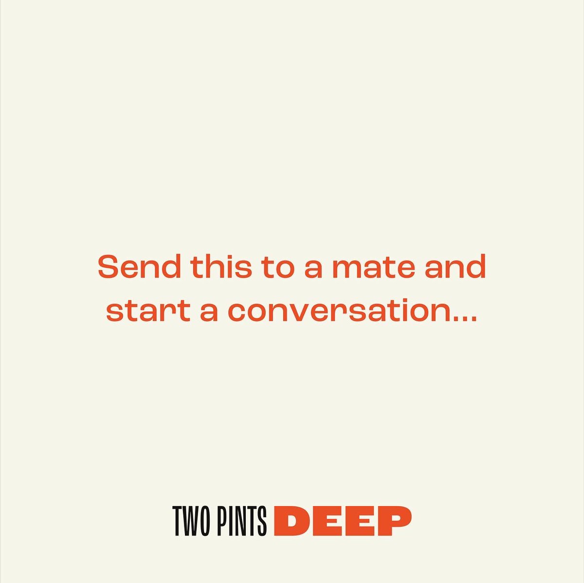 Send to a mate with a time and place.

A problem shared is a problem halved.

It’s our #timetotalk and #attackthestat 

@twopintsdeep on instagram