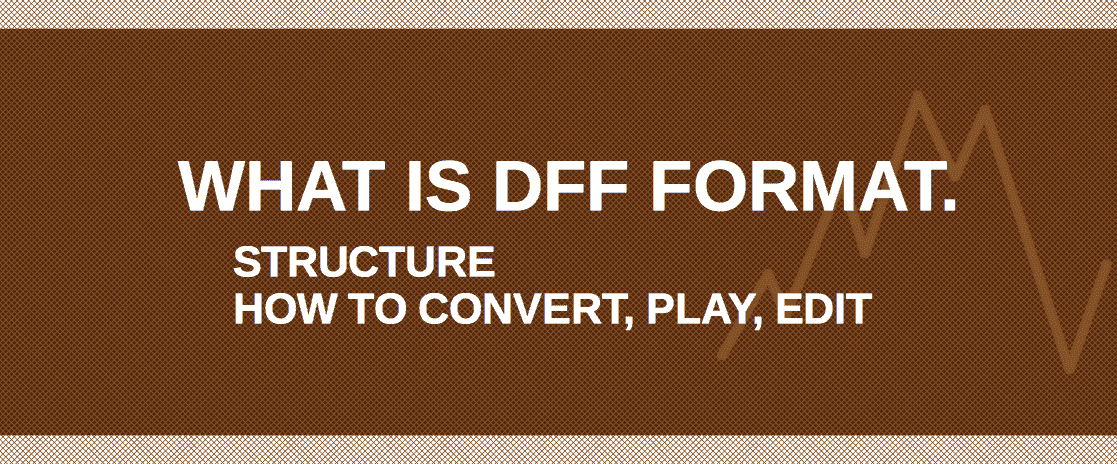 DFF File Extension [How to open? Players Converters] samplerateconverter.com/dff