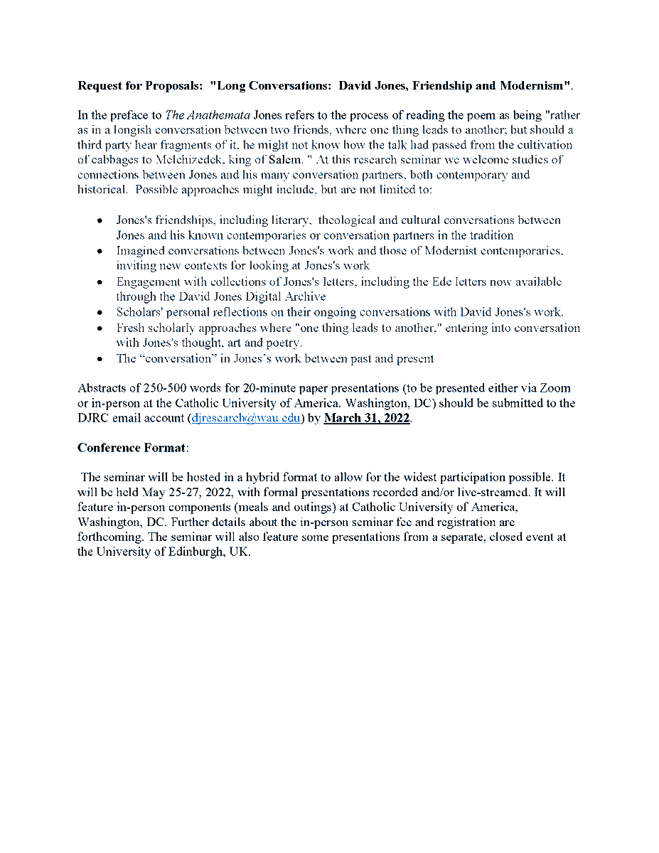 davidjonessoc's tweet photo. CFP for DJRC 2022 Seminar, "Long Conversations: David Jones, Friendship, and Modernism." Proposals due 31 March. The seminar will be held 25-27 May in a hybrid format with in-person components at Catholic U of America, Washington, DC. Registration info forthcoming. https://t.co/1MjZfrN32L
