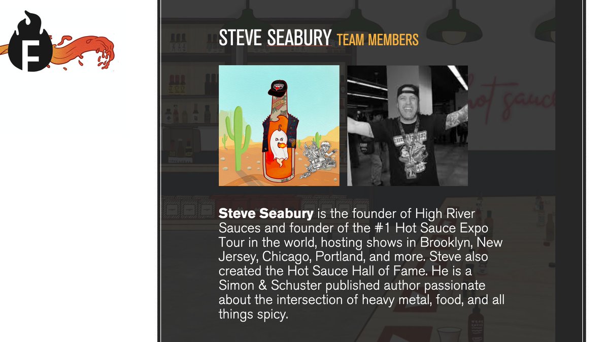 Steve Seabury is the founder of <a href="/HighRiverSauces/">High River Sauces</a> + founder of the #1 Hot Sauce Expo Tour in the world, with shows in Brooklyn, New Jersey, Chicago, Portland + more. He's the creator of the Hot Sauce Hall of Fame + passionate about the intersection of heavy metal, food, and SPICY.