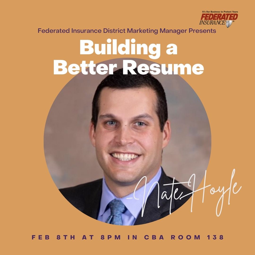 We are thrilled to have Nate Hoyle, who is the District Marketing Manager for Federate Insurance, join us to inform us how to build the perfect resume. Please join us tomorrow at 8 pm in CBA Room 138, and don’t forget to bring your laptop with you!