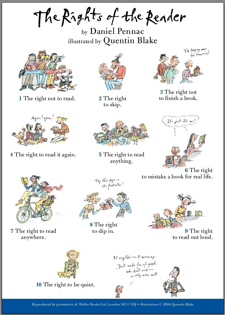 Reading for pleasure is all about choice. It's about taking kids seriously as human beings, and respecting their rights. Even if you as an adult can't see why they like something, or want to re-read it - those books could change their lives forever. #literacy

Art: Quentin Blake