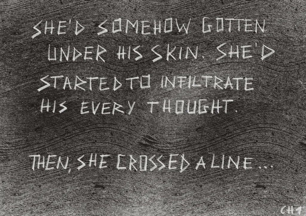 "She'd somehow gotten under his skin. She'd started to infiltrate his every thought. Then she crossed a line" 

— Chapter 1