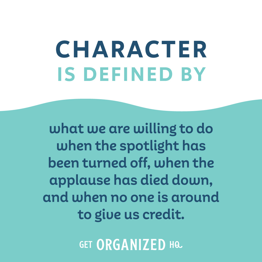 CHARACTER
.
.
.
.
.
.
.
.
.
. #getorganizedHQ #character #spotlight #applause #willing #quotes #motivationalquote #life #bemore #whenpeoplearenotlooking #dowhatsright #mylife