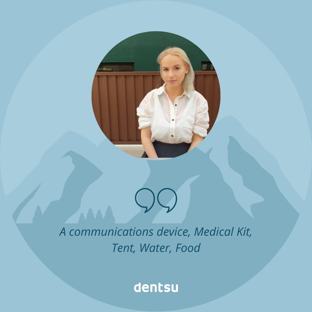 BASECAMP | If you had to climb Everest, what are the 10 things you would pack with you? 

Esme Fresco: 
1. A comms device
2. Medical Kit
3. Tent
4. Water
5. Food
6. Thermal clothing
7. A torch
8. Ice-breaking equipment
9. A journal
10. Boots and socks

#dentsumediabasecamp