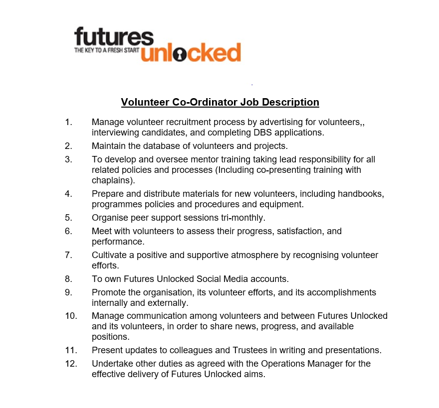 Futures Unlocked is seeking a volunteer coordinator!
£20,000 pro rata (15 hours per week)
Closing: 25/02/22

The successful applicant will manage the recruitment and deployment of their team of volunteers

To apply send your CV &amp; covering letter to john.powell@futuresunlocked.org