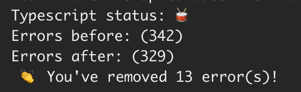 Currently working on turning a JS codebase to TS. We have implemented a script for our CI that checks the current number of TS errors on the base branch and compares it to the PR branch. If you haven't fixed at least one error, you cannot merge 🕵️‍♀️
