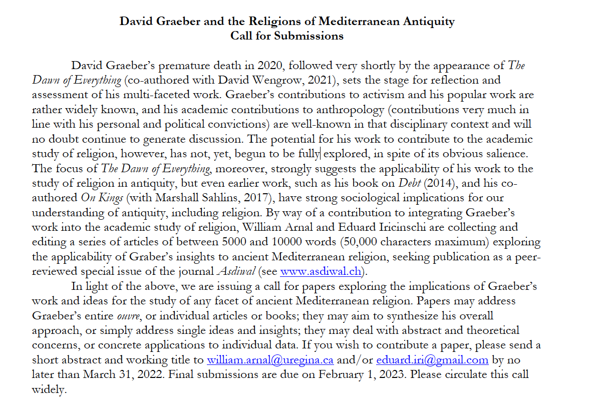 DanielB44771123's tweet photo. CfP "David Graeber and the Religions of Mediterranean Antiquity". Special issue of @revueasdiwal ed. by @ednik101 and W. Arnal #ASDIWAL @umr8584 @LaboGSRL @AmericanAnthro @AARWeb @ProjectRS @critresrel @UChiDivForum @relcfp @StudyReligion @SarahRollens @AnnetteYReed 👇 https://t.co/OY9f3xnReE