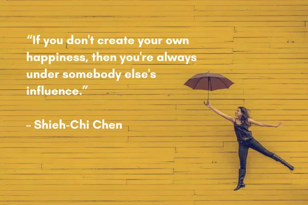 2SistersConsult's tweet photo. #Quote of the day: "If you don't create your own #happiness, then you're always under somebody else's #influence."  - Shieh-Chi Chen https://t.co/1tueCXrbIh