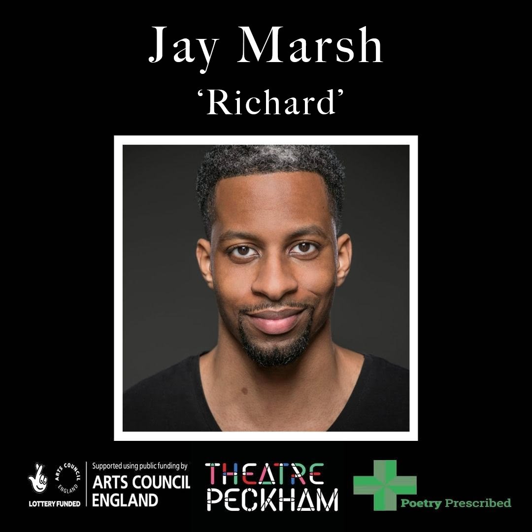 **CAST ANNOUNCEMENT**

Jay Marsh – Richard
 
Training: Rose Bruford.
 
Theatre includes: ‘Flick’ in Violet (Charing Cross Theatre); ‘Gregory’ in Bubbly Black Girl With Chameleon Skin (Theatre Royal Stratford East); ‘Jake’ in Side Show (Southwark Playhouse) &amp; more!