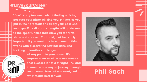 They say when you know, you know… but for those of you still wondering, our mentor Phil Sach has some great advice on finding a niche you love in the PR industry: