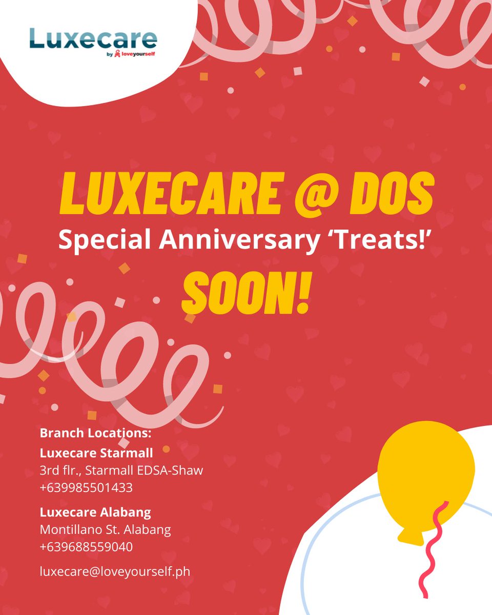 LUXECARE @ DOS
Special Anniversary 'Treats!' Soon!

Branch Locations:
Luxecare Starmall
3F Starmall Edsa Shaw
+639985501433

Luxecare Alabang
Montillano St. Alabang
+639688559040

Email: luxecare@loveyourself.ph