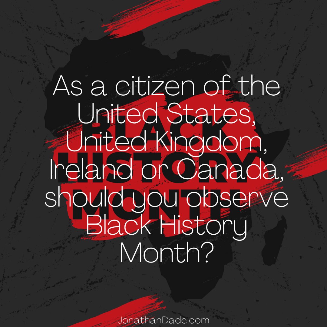 As a citizen of the United States, United Kingdom, Ireland, or Canada, should you observe Black History Month? 
JonathanDade.com
#BlackHistoryMonth