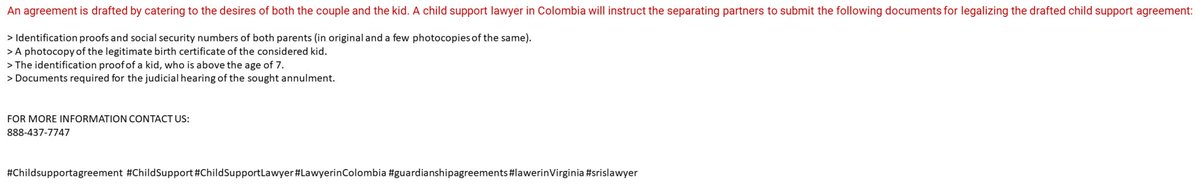 An agreement is drafted by catering to the desires of both the couple and the kid. 
FOR MORE INFORMATION CONTACT US: 
888-437-7747

#Childsupportagreement  #ChildSupport #ChildSupportLawyer #LawyerinColombia #guardianshipagreements #lawerinVirginia #srislawyer