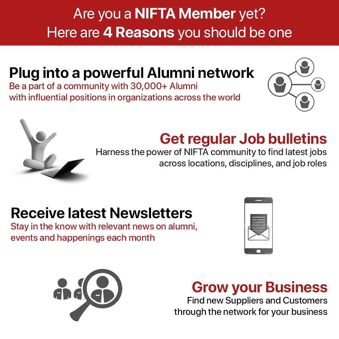 The Association of NIFT Alumni has been formed for the benefit of the Alumni, the students, NIFT itself, &amp; the industry at large to reconnect &amp; network on a common platform, celebrate achievements, share our collective wisdom, &amp; revitalize the NIFT-Alumni-Industry-Govt linkages.