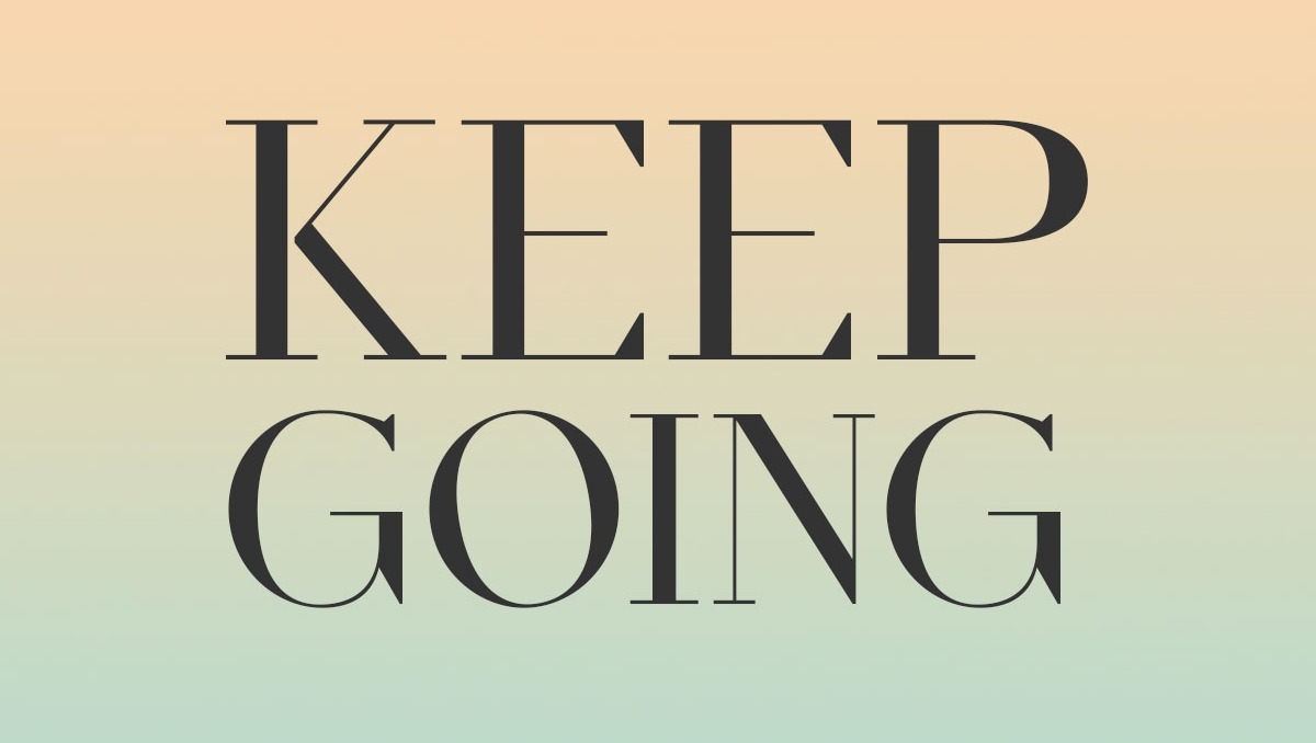 Keep going