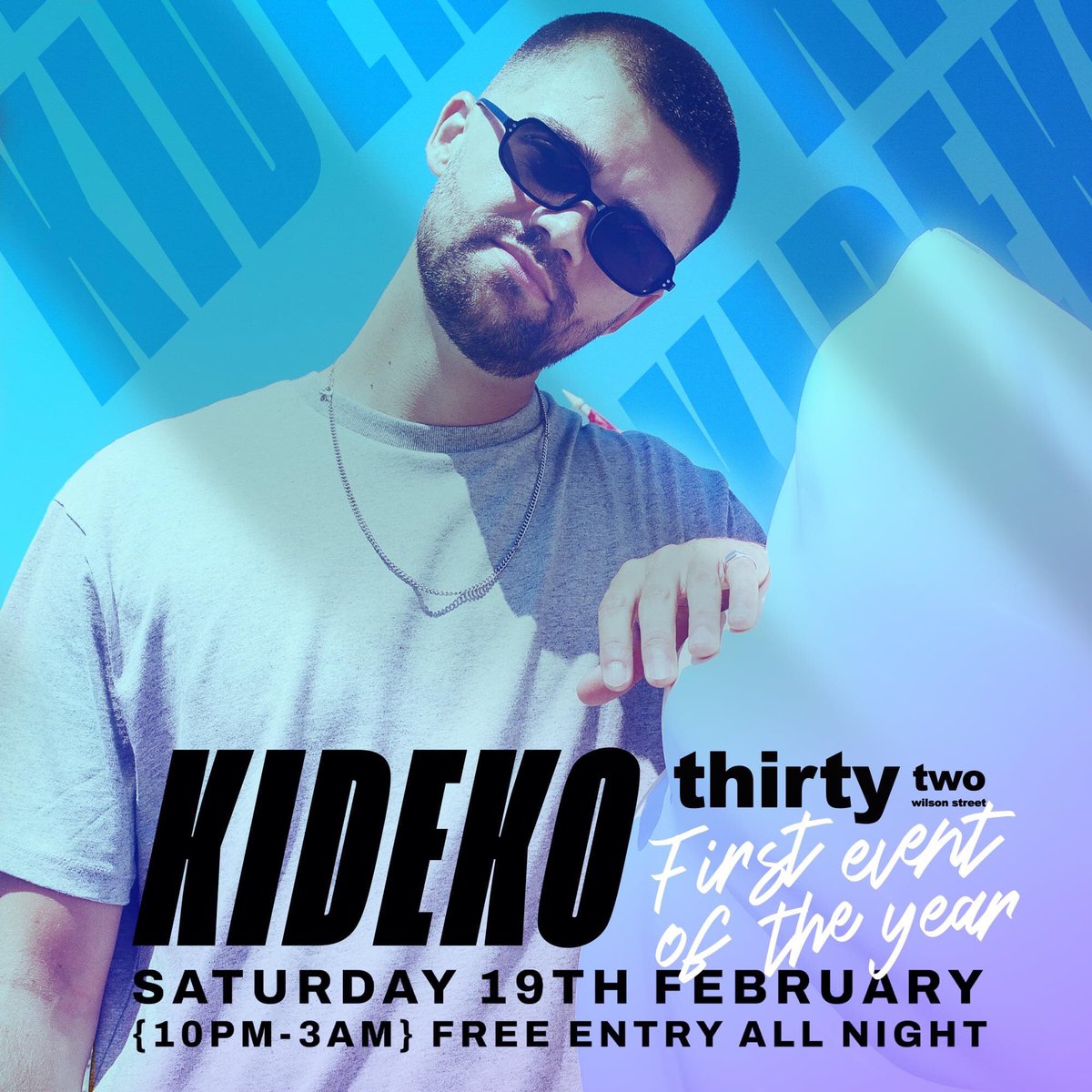 FIRST EVENT OF THE YEAR!!!

Thirty Two is back on Saturday 19th February with heavy hitter Kideko…

After 2 capacity nights in December, we can't wait to be back...

Support from: Anthony Wells, Jake Smye, Matt Reid and men of the moment CBK!

FREE ENTRY ALL NIGHT