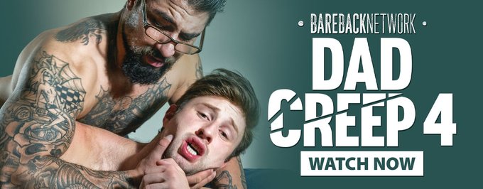 Lock Up Your Step-sons, the 'DAD CREEP (#4)' Is On the Loose ! It's BAREBACK NETWORK's Crushing New HD