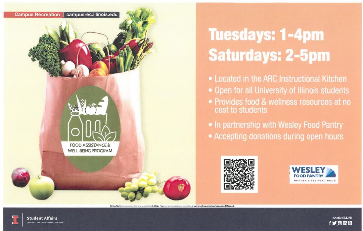 Food Assistance and Well-Being Program
Tuesdays 1-4 pm
Saturdays 2-5 pm
-Located in ARC Instructional Kitchen
-Open for all University of Illinois students
-Provides food and wellness resources at no cost to students
-In partnership with Wesley Food Pantry
-Accepting donations