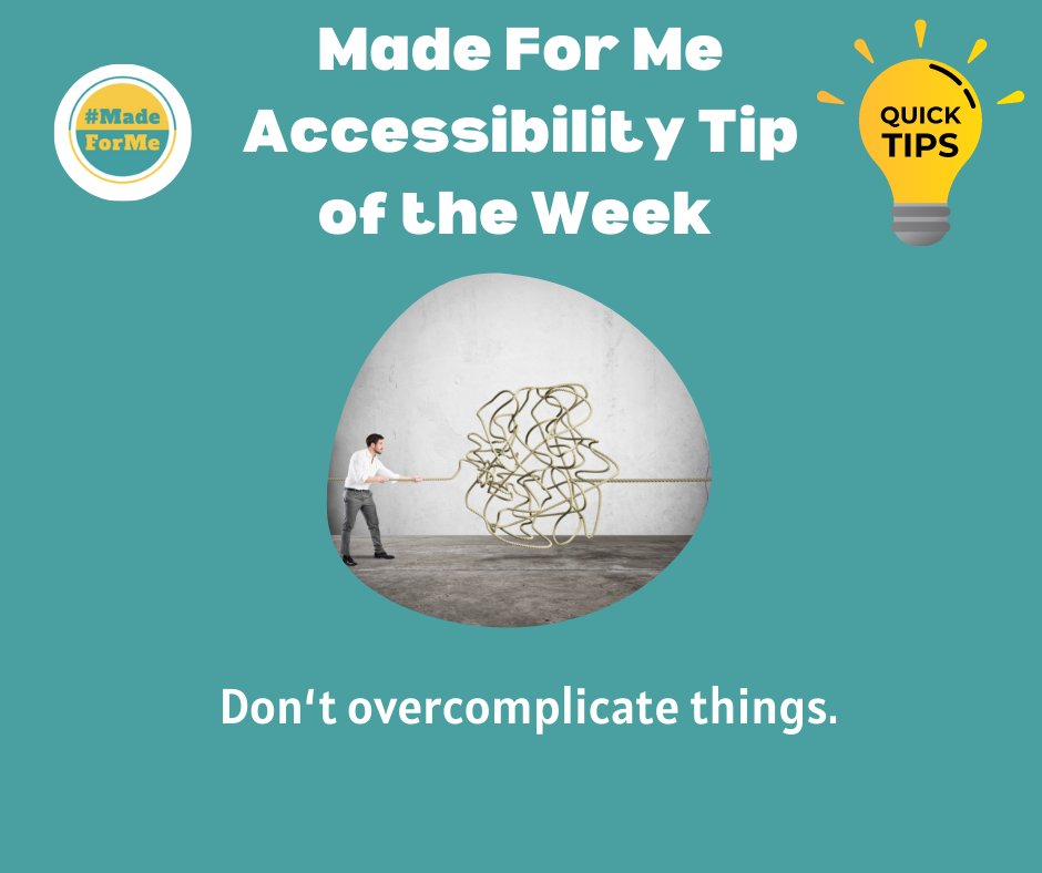 MadeForMeWES's tweet image. Don't overcomplicate things! If 3 words will do, don't use 20. This is helpful for everyone: it makes things more accessible for people who struggle to understand complicated language, and it's quicker and easier for others. It just makes sense.
#AccessibilityTipOfTheWeek