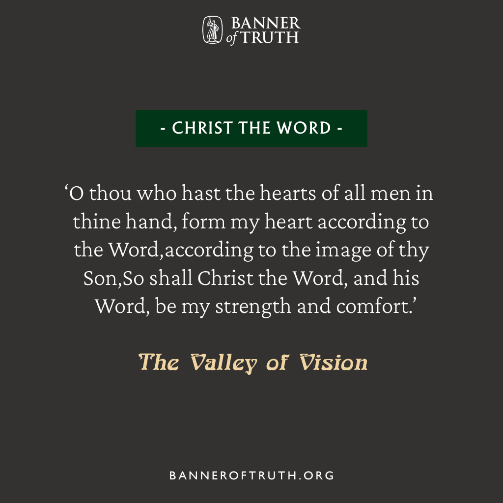 The Valley of Vision, 'Christ the Word'.

#ValleyofVision