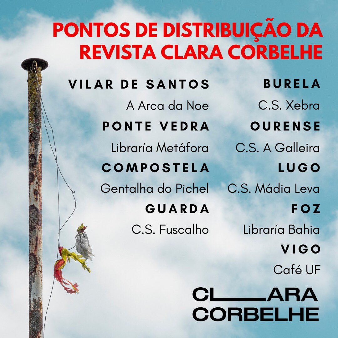 Cópias do número 1 da revista Clara Corbelhe ao dispor em:

Compostela <a href="/CSPichel/">a gentalha do pichel</a> ✅
Vilar de Santos: A Arca de Noe ✅
Burela <a href="/AssociacomXebra/">Associaçom Xebra!</a> ✅
A Guarda <a href="/CSFuscalho/">CS Fuscalho</a> ✅
Lugo <a href="/GzMadia/">Mádia Leva!</a> ✅
Ponte Vedra: Livraria Metáfora ✅
Ourense <a href="/AGalleira/">A Galleira</a> ✅
Foz: Livraria Bahia ✅
Vigo <a href="/cafeuf/">Cafe UF</a> ✅
