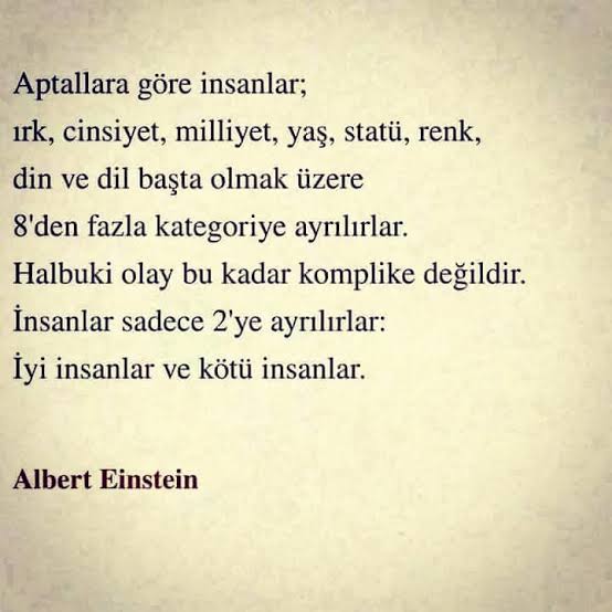 Hayatım boyunca anlamsız bulduğum ve tartışanları kendi IQ seviyeleriyle başbaşa bıraktığım konular:
- #alevi / sünni
- kadın / erkek
- Türk / Kürt
- beyaz tenli / siyahi
- sağ / sol
- açık / kapalı
- oralı / buralı
Enerji kaybı.