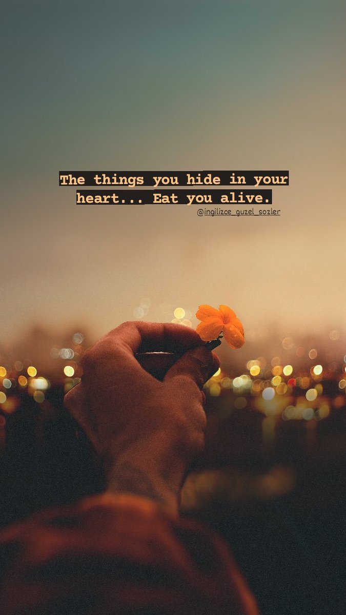 Kalbinde sakladığın şeyler seni canlı canlı yer.