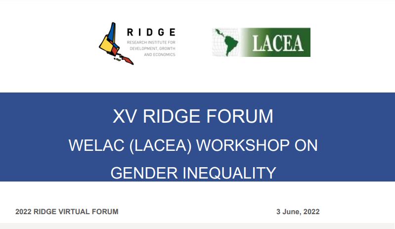 XV RIDGE FORUM
WELAC (Women in Economics in LAC)  a subcommittee of LACEA is organizing a 1-day (virtual) workshop on gender inequality -- very broadly defined for June 3rd. 
Link ridge.uy/wp-content/upl… . 
DEADLINE for paper SUBMISSION 31 March 2022.