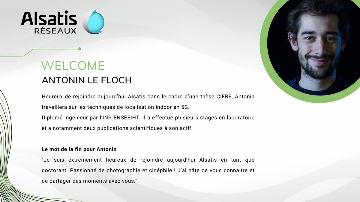 ✨ La famille Alsatis Réseaux s'agrandit et souhaite la bienvenue à Antonin Le Floch, qui nous rejoint dans le cadre d'une thèse #CIFRE.

C'est avec plaisir que nous t'embarquons avec nous dans la belle aventure Alsatis. 😉

#alsanews #telecom #numerique