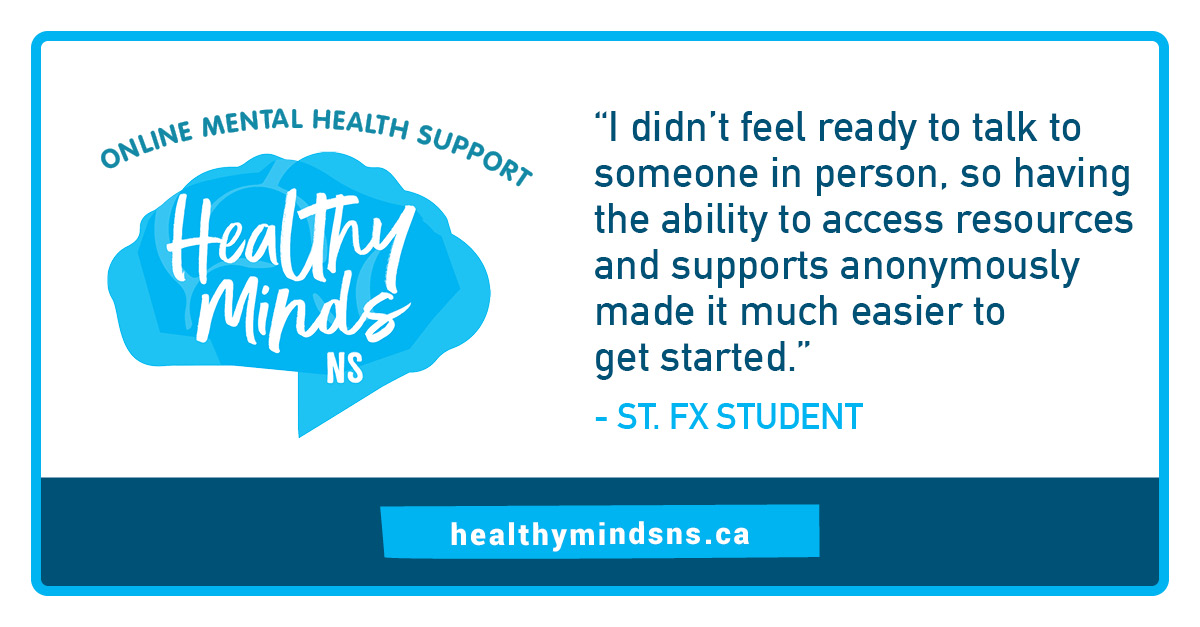 healthymindsns.ca is a suite of online mental health resources that are free to post-secondary students and apprenticeship learners in N.S. Check it out!
<a href="/acadiastudents/">Acadia Students’ Union</a> <a href="/CBUSU/">CBU Students' Union</a> <a href="/DalStudentUnion/">DalStudentUnion</a>
<a href="/MSVUSU/">MSVU Students' Union</a> <a href="/sunscad/">SUNSCAD</a> <a href="/StudentLifeNSCC/">NSCC Student Life</a> <a href="/smusahfx/">SMUSA</a>
<a href="/TheUOfficial/">StFX Students' Union</a> <a href="/ksunion/">King’s Students’ Union</a> <a href="/ageusaca/">AGÉUSA</a>