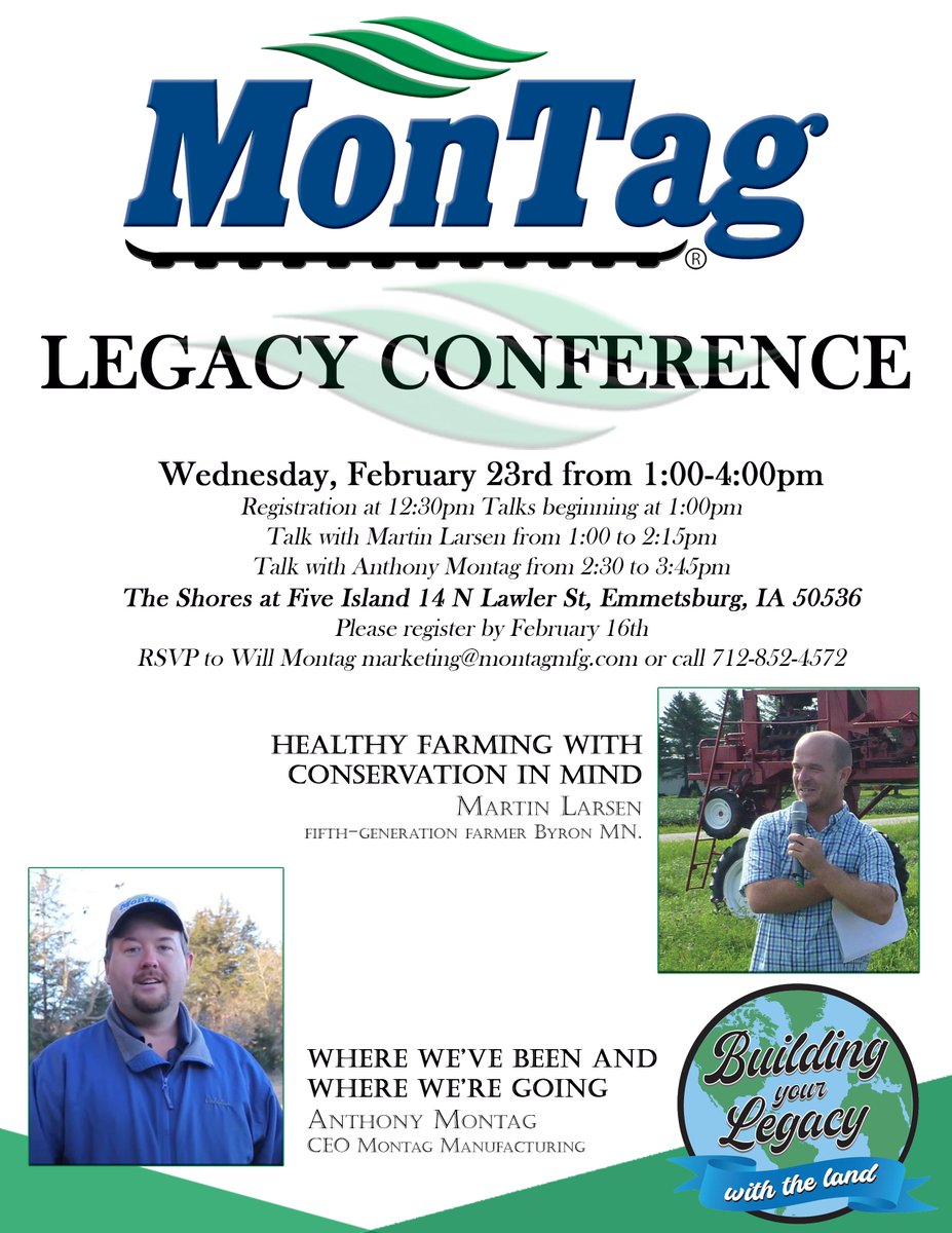 Join us at our next Legacy Conference, Wednesday February 23rd.
Please register by February 16th  – RSVP to Will Montag marketing@montagmfg.com or call 712-852-4572