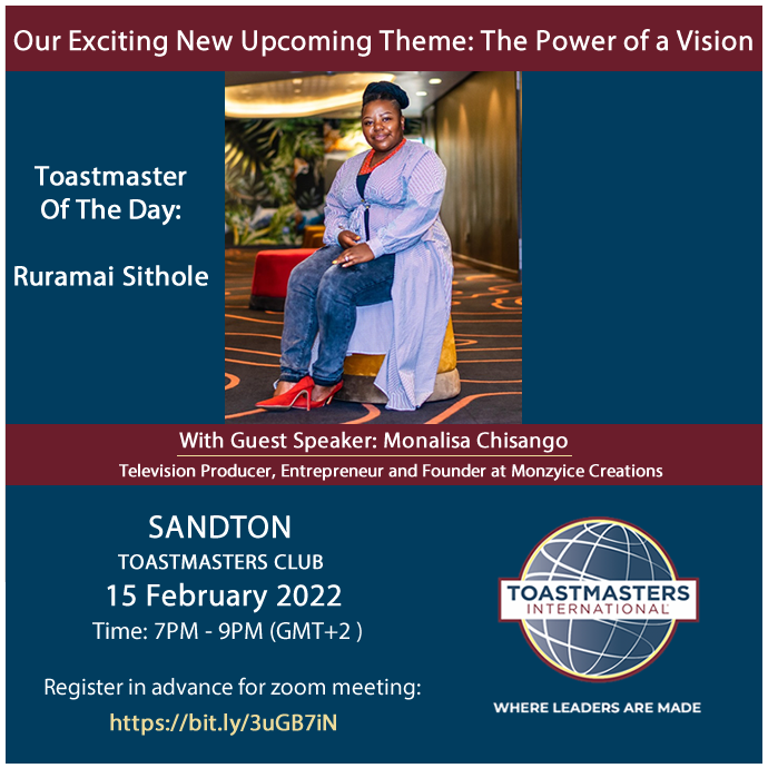Join us for an inspiring evening; hosted by the Toastmaster Of The Day, Ruramai Sithole and guest speaker; Monalisa Chisango. Meeting theme: The Power Of A Vision. Date: 15 February 2022, Time: 7PM - 9PM (GMT+2 ). Zoom registration via link: bit.ly/3uGB7iN