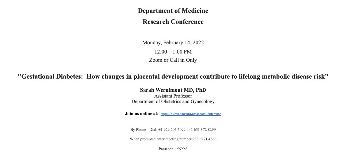 Medicine Research Conference
2/14/22
Noon CST
"Gestational Diabetes:  How changes in placental development contribute to lifelong metabolic disease risk"
Sarah Wernimont
Department of Obstetrics, Gynecology &amp; Women's Health
Division of Molecular Medicine

z.umn.edu/DOMResearchCon…
