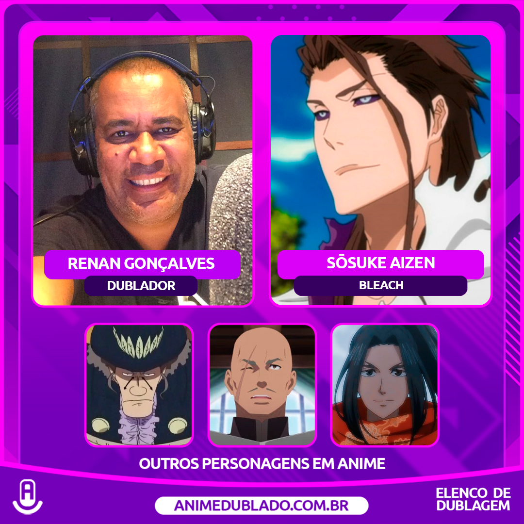 Personagens Com os Mesmos Dubladores! on X: Um excelente dublador, Renan  Gonçalves possui alguns personagens notórios, e que merece muito mais  reconhecimento! Renan é conhecido por dublar o Sousuke Aizen em Bleach