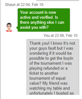 SirTom1248's tweet photo. @AskPaddyPower Lesson learnt, don't be polite to @PaddyPower support or they will close the conversation immediately after you ask them a question. Lost a €10 tournament buyin but at least my account is unlocked I guess? @AskPaddyPower any idea if I can get the tournament buy-in back? https://t.co/du1VOTvXTr
