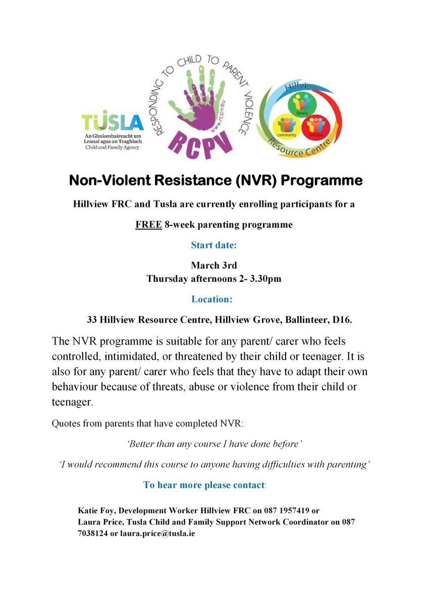 Balally FRC (@balallyfrc) on Twitter photo Hillview FRC and Tusla are currently enrolling participants for a FREE 8 week Non Violent Resistance Programme.
Start date: Thursday 3rd March from 2-3:30pm
Contact: Katie Foy on 087 195 7419 or email Laura Price at laura.price@tusla.ie to book your place. Hillview FRC and Tusla are currently enrolling participants for a FREE 8 week Non Violent Resistance Programme.
Start date: Thursday 3rd March from 2-3:30pm
Contact: Katie Foy on 087 195 7419 or email Laura Price at laura.price@tusla.ie to book your place.