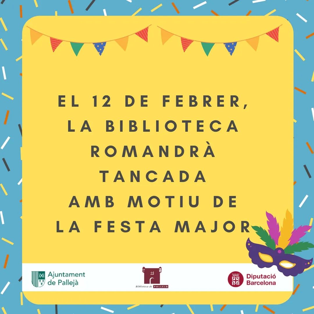 A Pallejà estem de Festa Major! Per aquest motiu, el dissabte 12 de febrer la Biblioteca romandrà tancada. Gaudiu de la Festa Major!