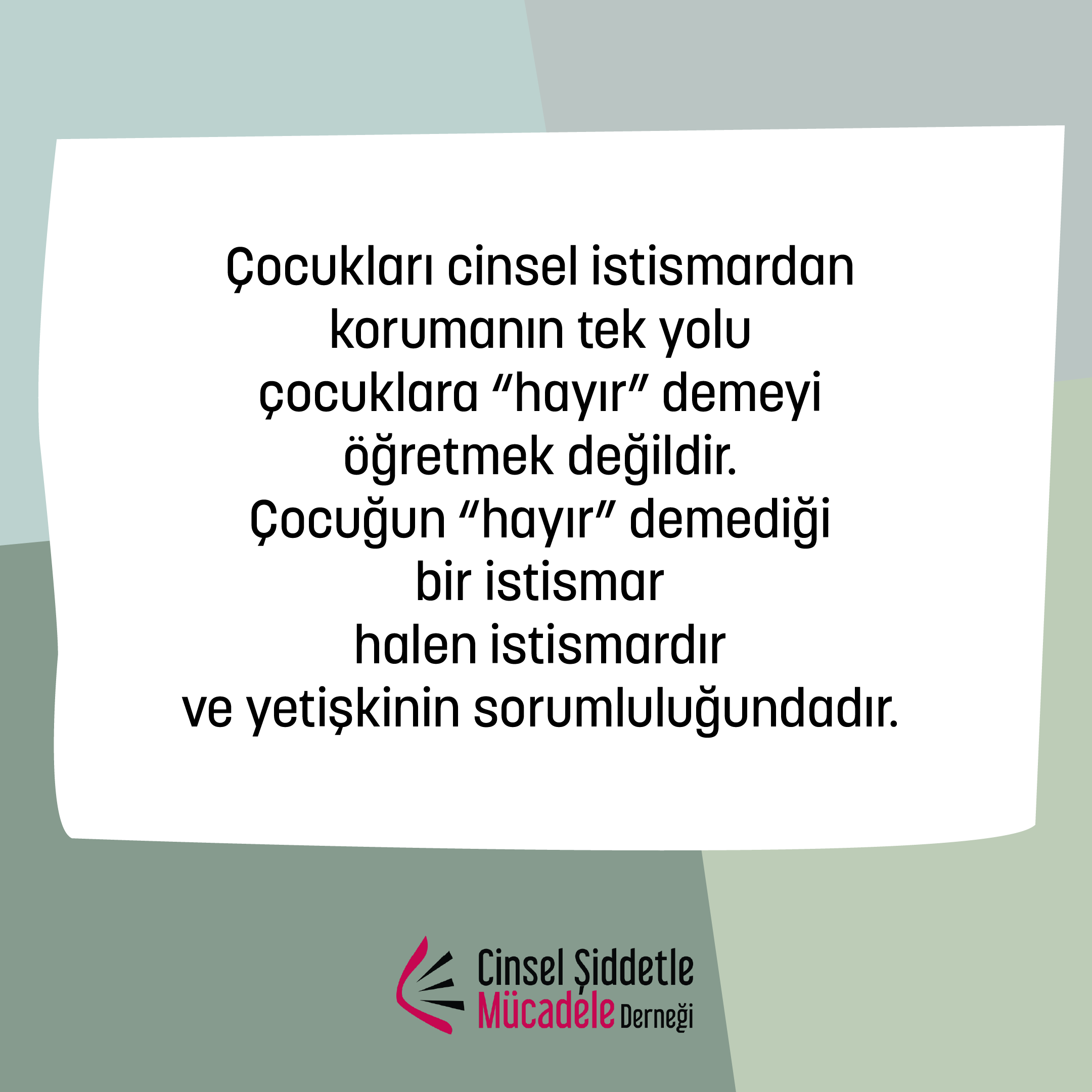Cinsel istismarı önlemedeki bakış açımız çocuklara kendilerini korumalarını öğretmekten çok, yetişkinlere çocukları istismar etmemelerini anlatmak olmalıdır. 

Cinsel istismarla mücadele sorumluluğu çocuklara değil, yetişkinlere aittir.

#ÇocuklarınBedenselSözHakları